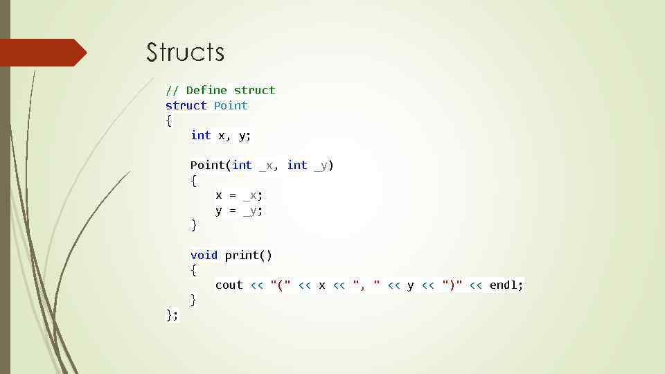 Structs // Define struct Point { int x, y; Point(int _x, int _y) {