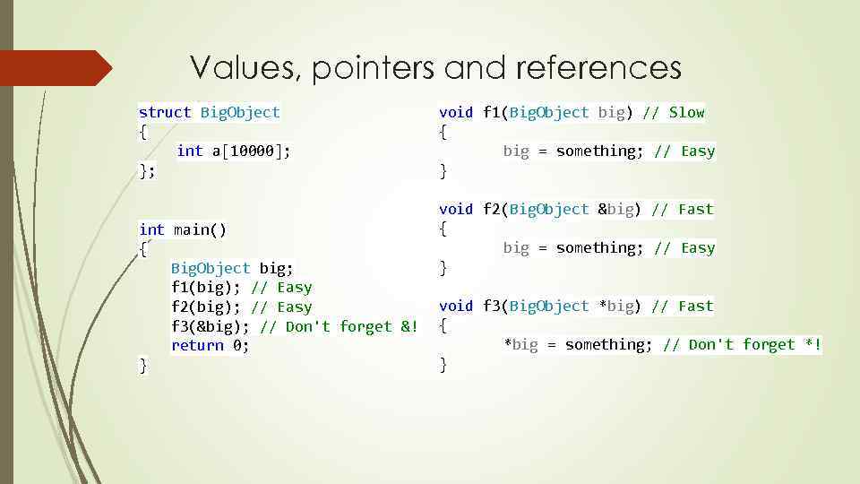 Values, pointers and references struct Big. Object { int a[10000]; }; int main() {