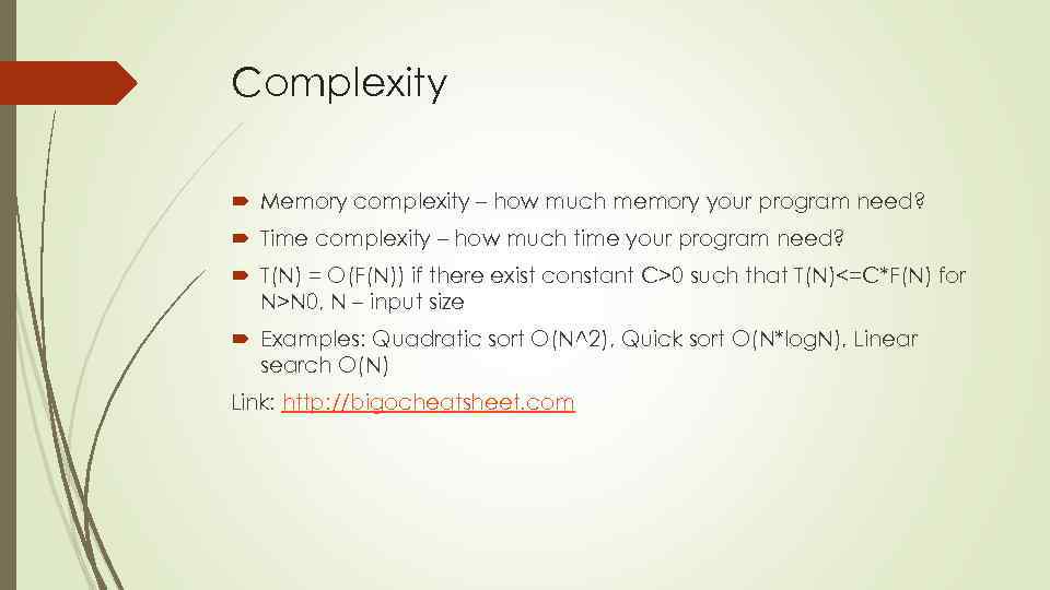 Complexity Memory complexity – how much memory your program need? Time complexity – how