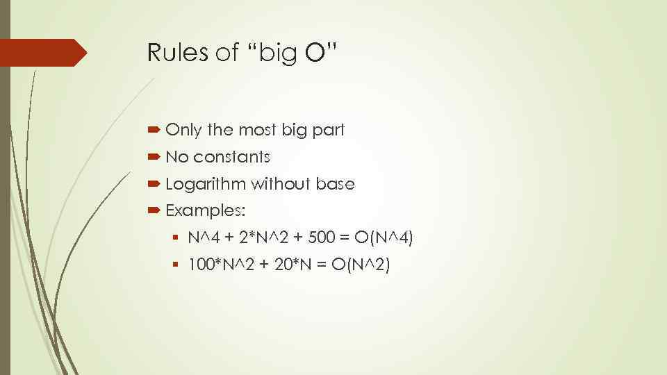 Rules of “big O” Only the most big part No constants Logarithm without base