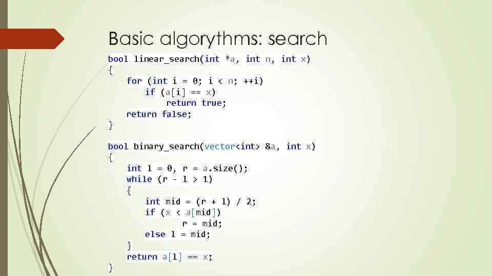 Basic algorythms: search bool linear_search(int *a, int n, int x) { for (int i