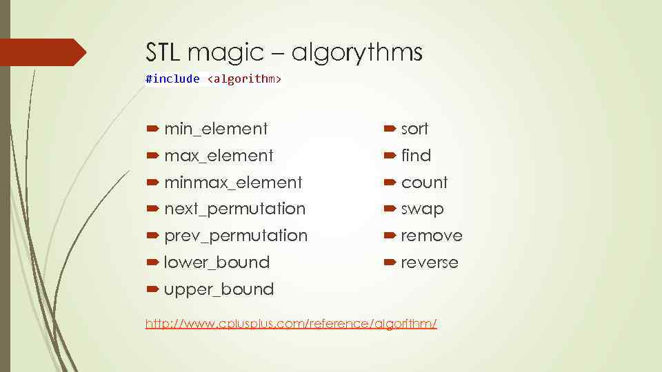 STL magic – algorythms #include <algorithm> min_element sort max_element find minmax_element count next_permutation swap