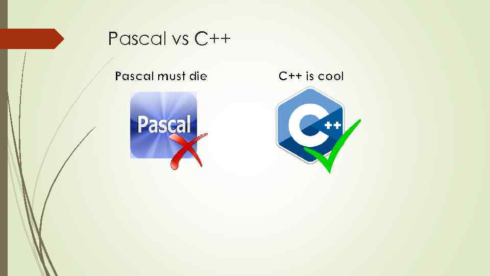 Pascal vs С++ Pascal must die C++ is cool 
