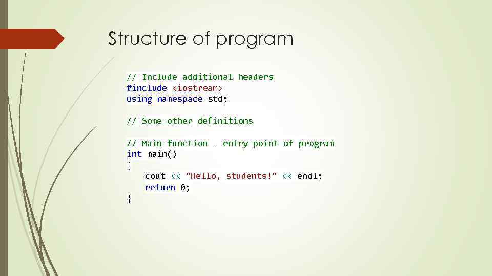 Structure of program // Include additional headers #include <iostream> using namespace std; // Some
