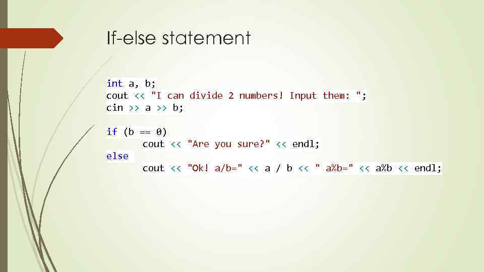 If-else statement int a, b; cout << 