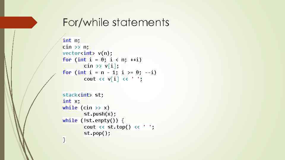 For/while statements int n; cin >> n; vector<int> v(n); for (int i = 0;