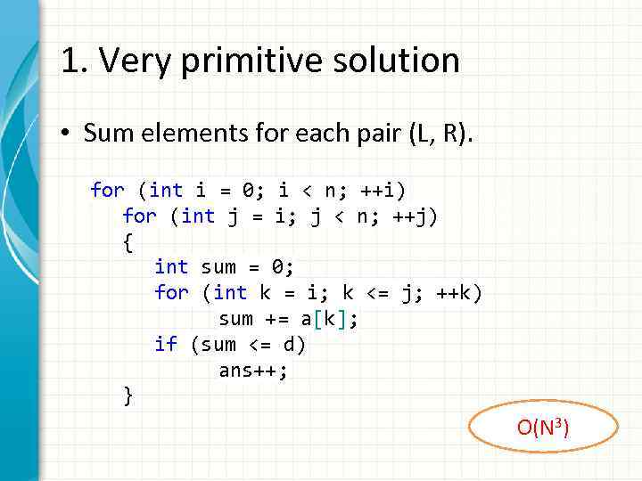 1. Very primitive solution • Sum elements for each pair (L, R). for (int