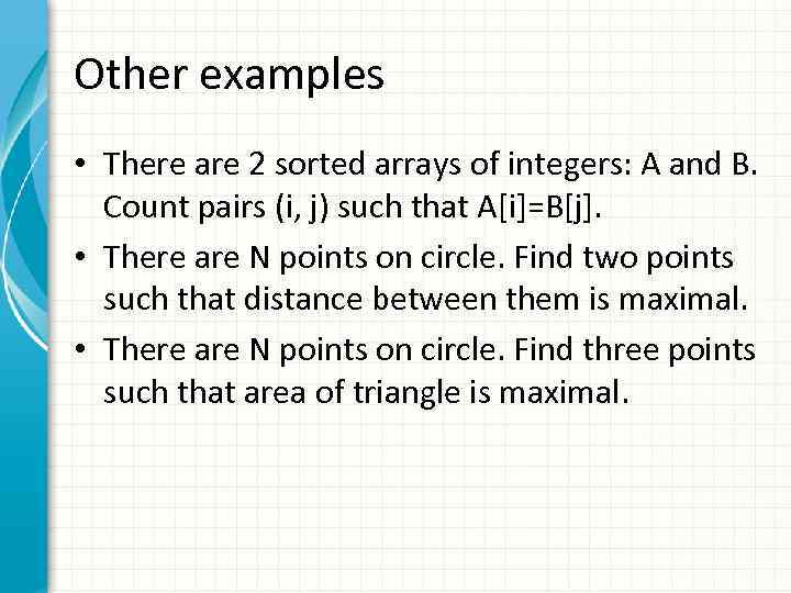Other examples • There are 2 sorted arrays of integers: A and B. Count
