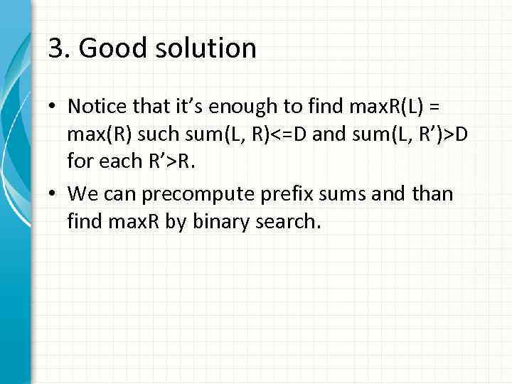 3. Good solution • Notice that it’s enough to find max. R(L) = max(R)