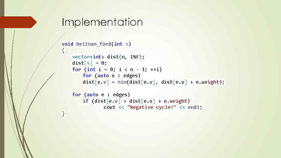 Implementation void bellman_ford(int s) { vector<int> dist(n, INF); dist[s] = 0; for (int i