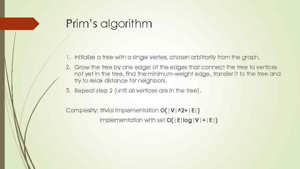 Prim’s algorithm 1. Initialize a tree with a single vertex, chosen arbitrarily from the