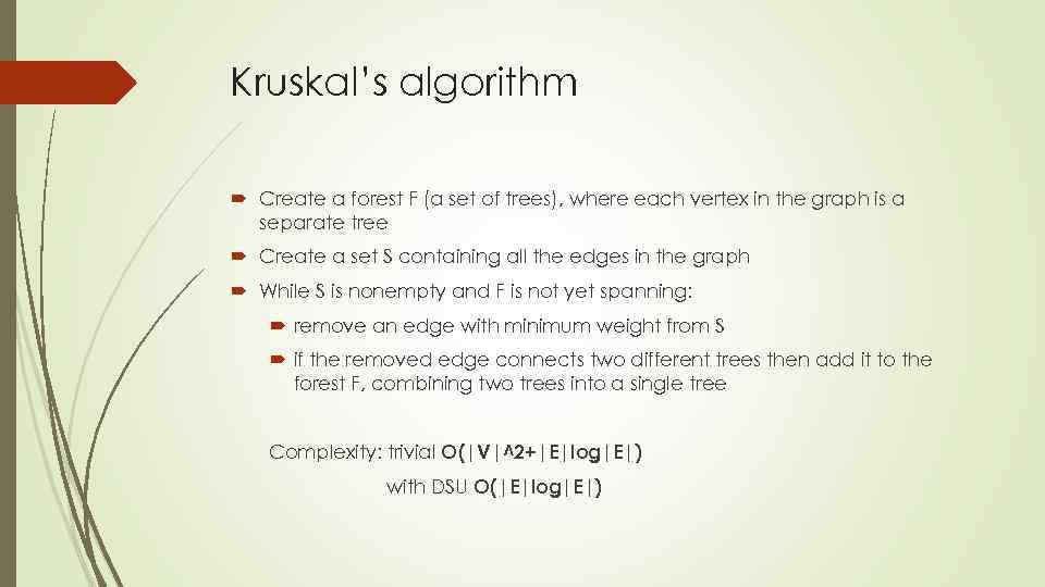 Kruskal’s algorithm Create a forest F (a set of trees), where each vertex in