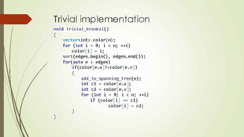 Trivial implementation void trivial_kruskal() { vector<int> color(n); for (int i = 0; i <