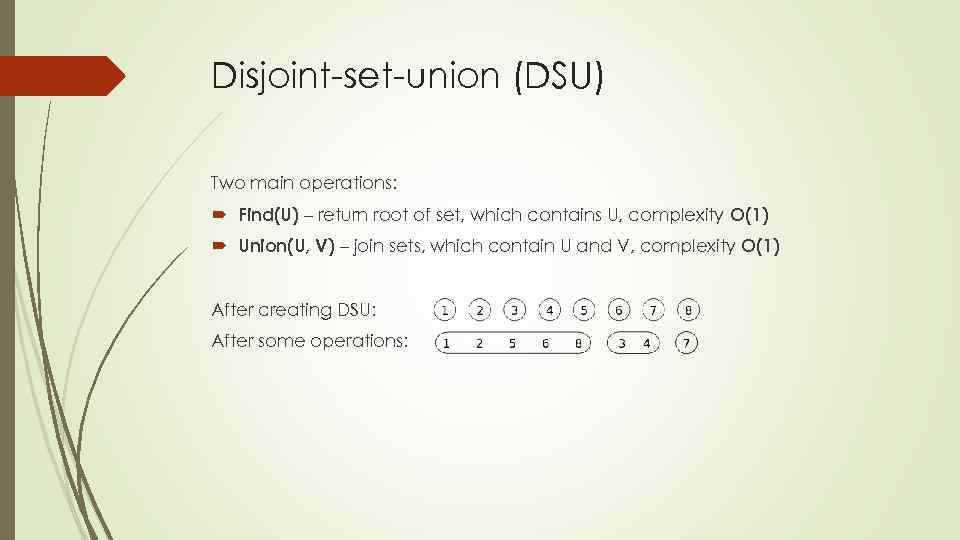 Disjoint-set-union (DSU) Two main operations: Find(U) – return root of set, which contains U,