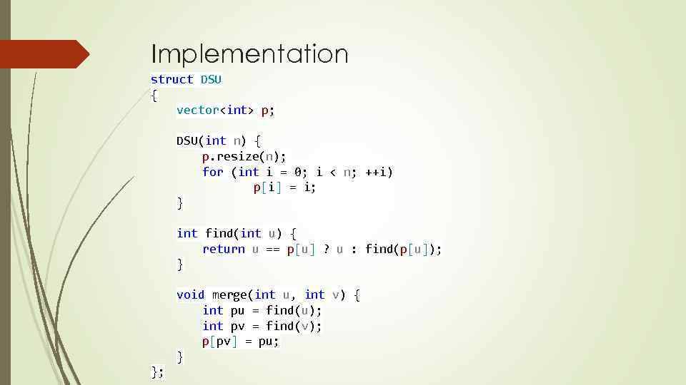 Implementation struct DSU { vector<int> p; DSU(int n) { p. resize(n); for (int i