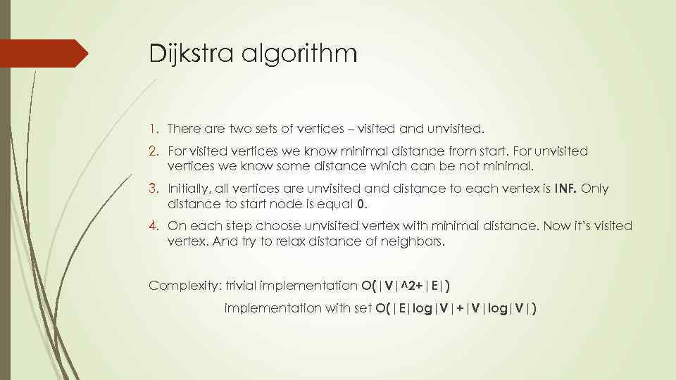 Dijkstra algorithm 1. There are two sets of vertices – visited and unvisited. 2.