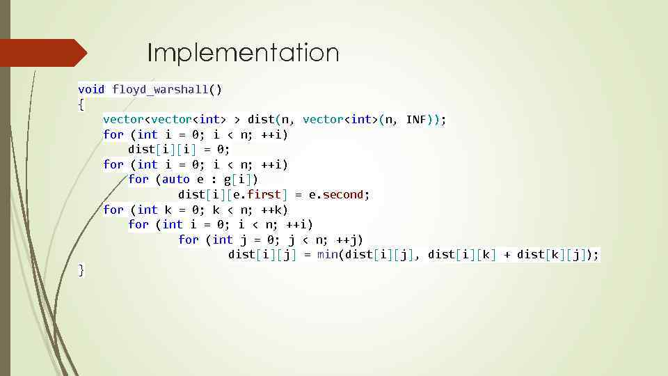 Implementation void floyd_warshall() { vector<int> > dist(n, vector<int>(n, INF)); for (int i = 0;