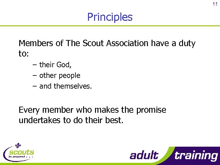 11 Principles Members of The Scout Association have a duty to: – their God,