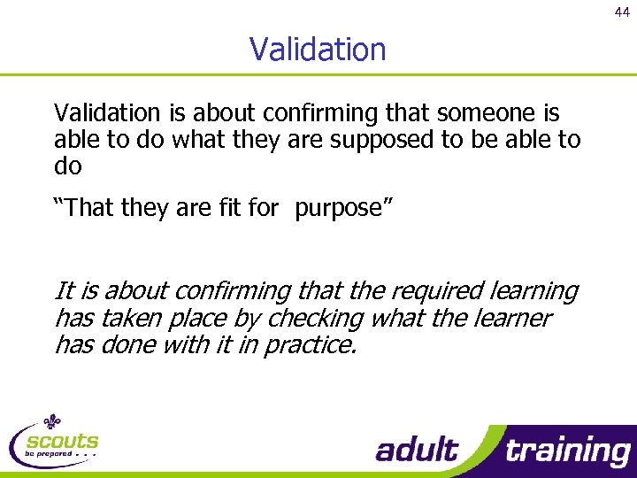 44 Validation is about confirming that someone is able to do what they are