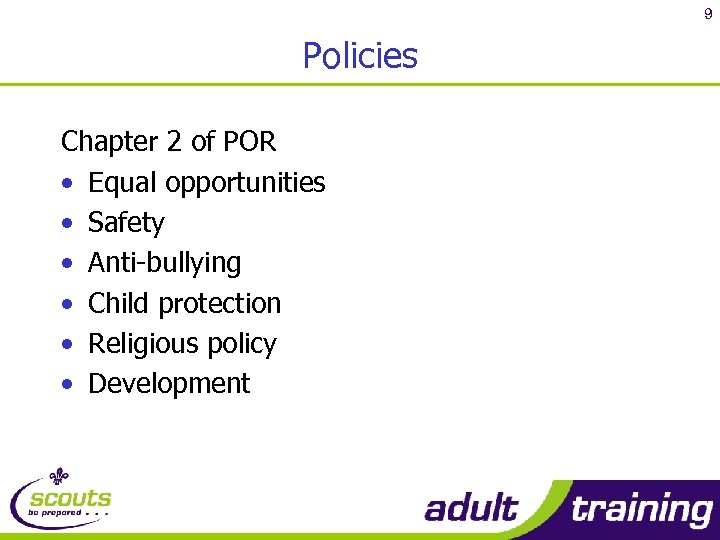 9 Policies Chapter 2 of POR • Equal opportunities • Safety • Anti-bullying •