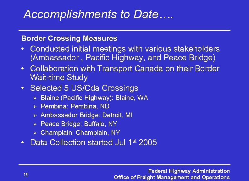 Accomplishments to Date…. Border Crossing Measures • Conducted initial meetings with various stakeholders (Ambassador