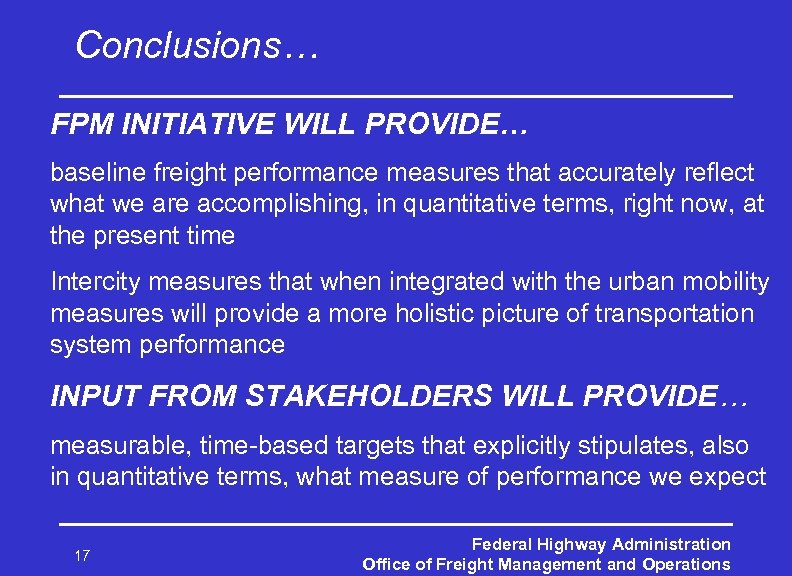 Conclusions… FPM INITIATIVE WILL PROVIDE… baseline freight performance measures that accurately reflect what we