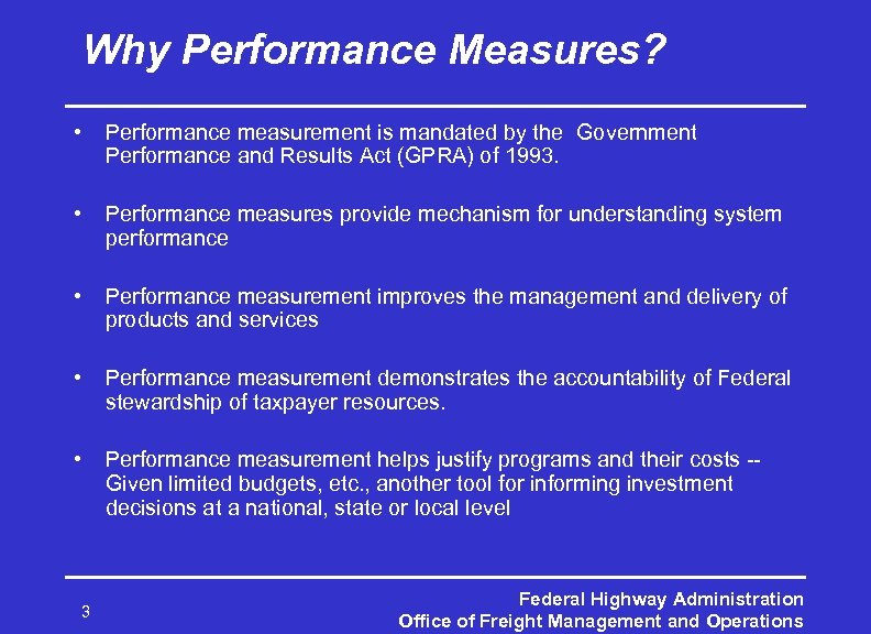 Why Performance Measures? • Performance measurement is mandated by the Government Performance and Results