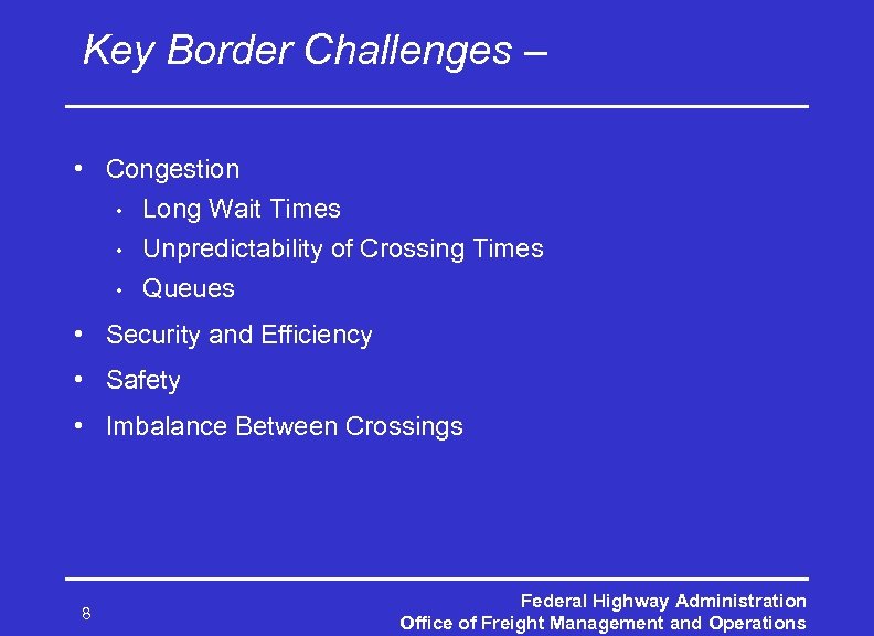Key Border Challenges – • Congestion • Long Wait Times • Unpredictability of Crossing