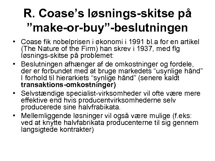 R. Coase’s løsnings-skitse på ”make-or-buy”-beslutningen • Coase fik nobelprisen i økonomi i 1991 bl.