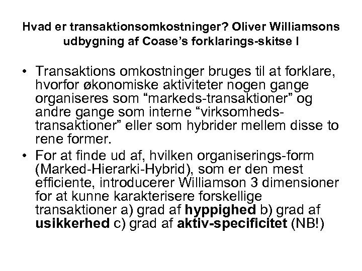 Hvad er transaktionsomkostninger? Oliver Williamsons udbygning af Coase’s forklarings-skitse I • Transaktions omkostninger bruges