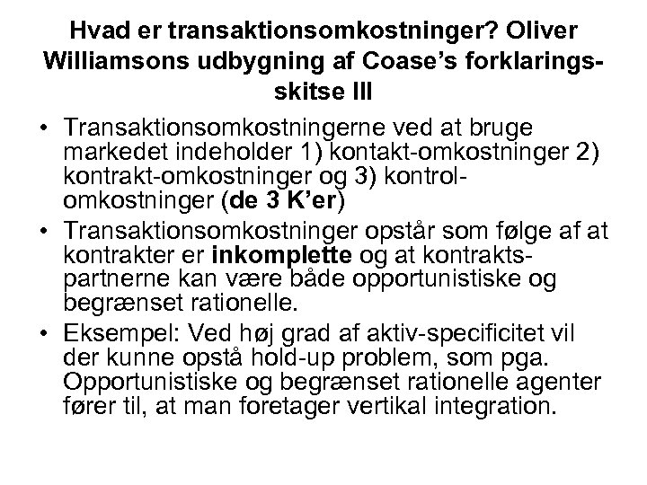 Hvad er transaktionsomkostninger? Oliver Williamsons udbygning af Coase’s forklaringsskitse III • Transaktionsomkostningerne ved at