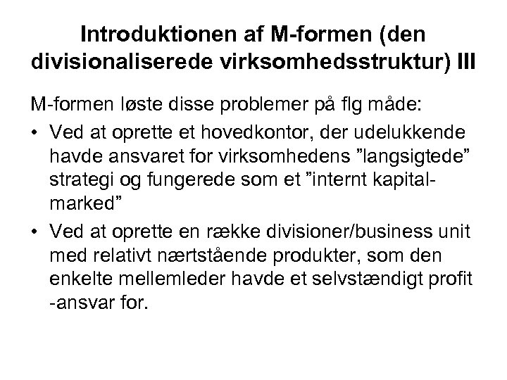 Introduktionen af M-formen (den divisionaliserede virksomhedsstruktur) III M-formen løste disse problemer på flg måde: