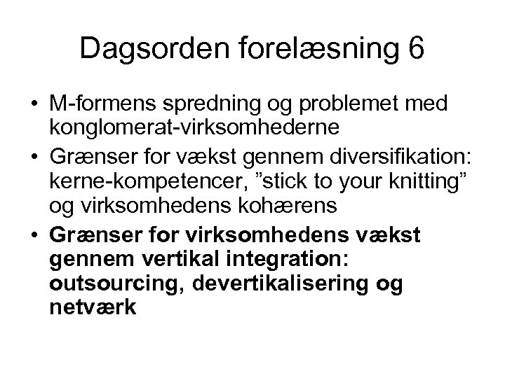 Dagsorden forelæsning 6 • M-formens spredning og problemet med konglomerat-virksomhederne • Grænser for vækst