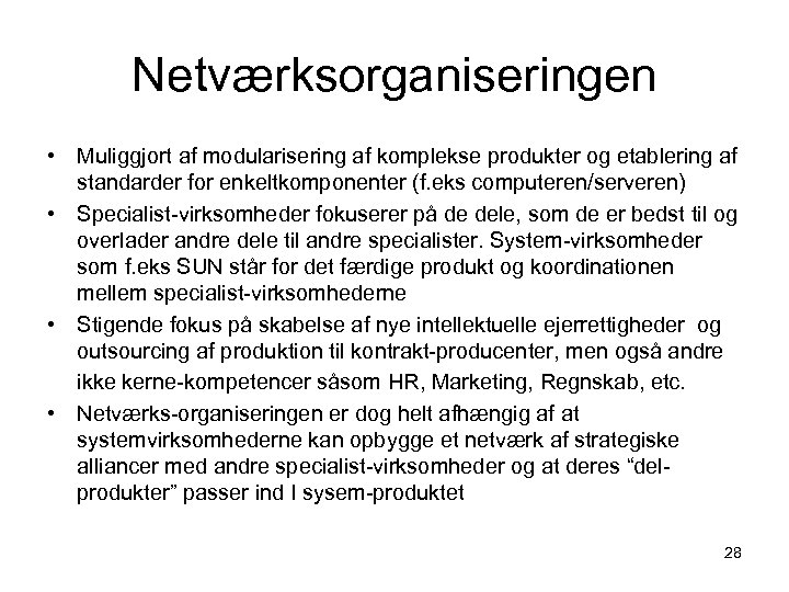 Netværksorganiseringen • Muliggjort af modularisering af komplekse produkter og etablering af standarder for enkeltkomponenter