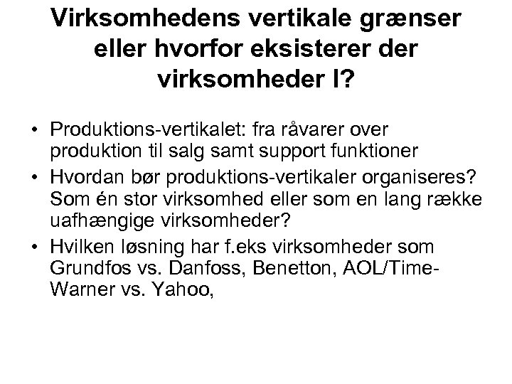 Virksomhedens vertikale grænser eller hvorfor eksisterer der virksomheder I? • Produktions-vertikalet: fra råvarer over