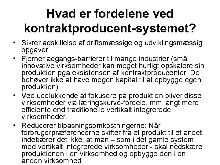 Hvad er fordelene ved kontraktproducent-systemet? • Sikrer adskillelse af driftsmæssige og udviklingsmæssig opgaver •