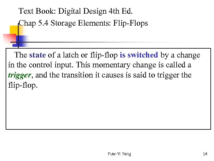  Text Book: Digital Design 4 th Ed. Chap 5. 4 Storage Elements: Flip-Flops