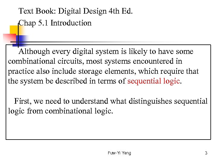  Text Book: Digital Design 4 th Ed. Chap 5. 1 Introduction Although every