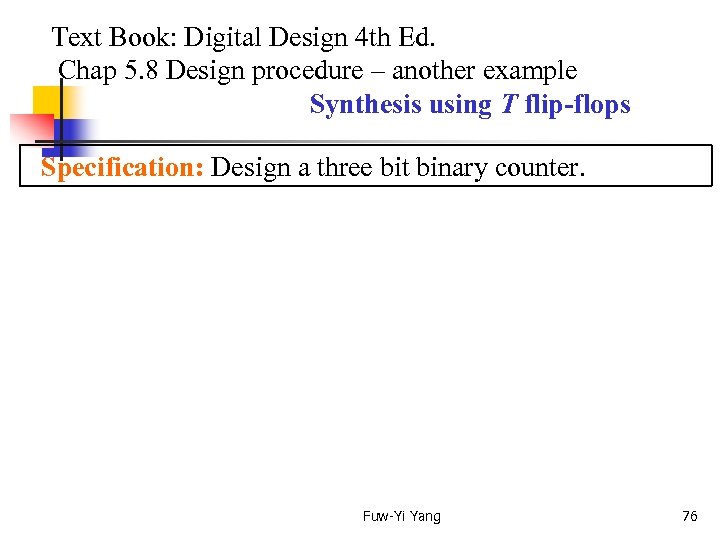  Text Book: Digital Design 4 th Ed. Chap 5. 8 Design procedure –