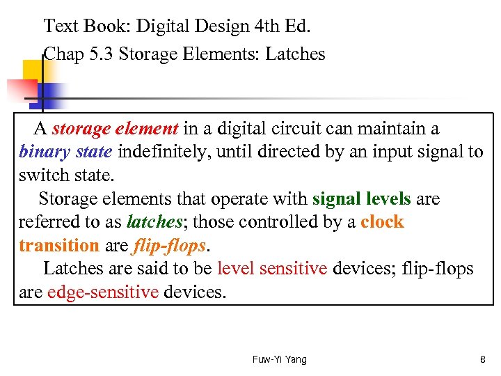  Text Book: Digital Design 4 th Ed. Chap 5. 3 Storage Elements: Latches