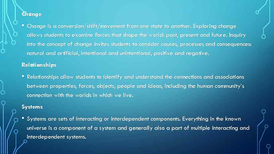 Change • Change is a conversion/shift/movement from one state to another. Exploring change allows