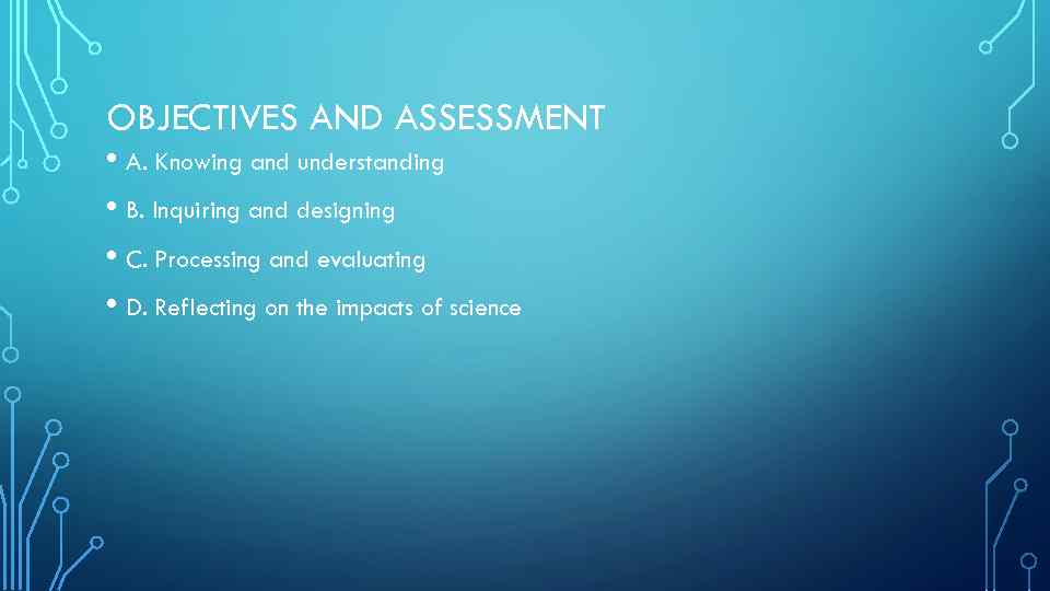 OBJECTIVES AND ASSESSMENT • A. Knowing and understanding • B. Inquiring and designing •