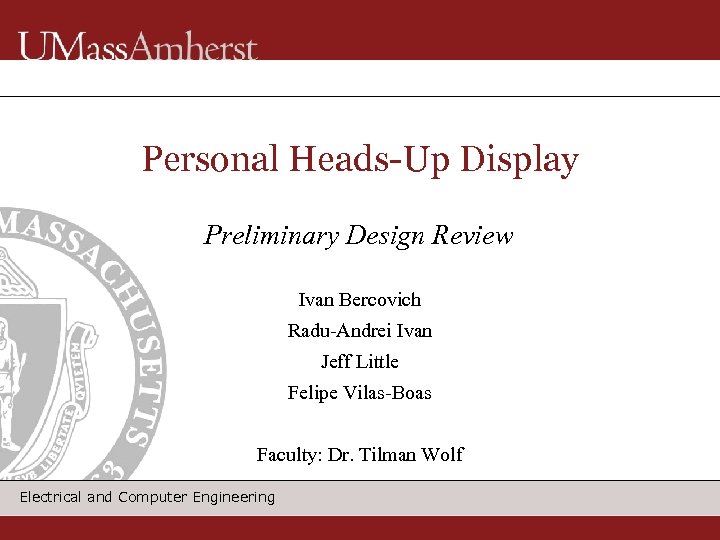 Personal Heads-Up Display Preliminary Design Review Ivan Bercovich Radu-Andrei Ivan Jeff Little Felipe Vilas-Boas