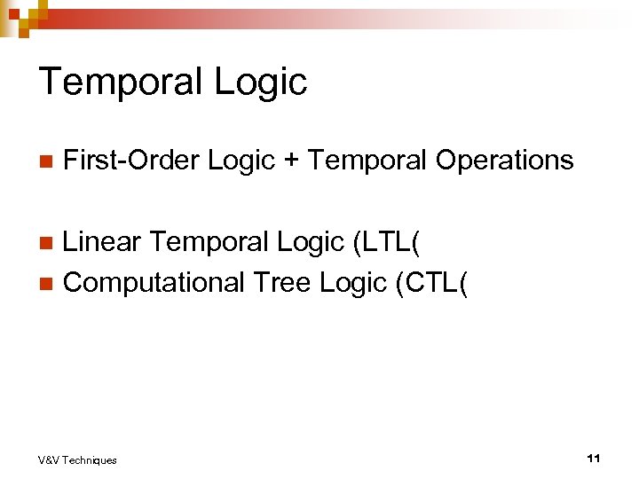 Temporal Logic n First-Order Logic + Temporal Operations Linear Temporal Logic (LTL( n Computational