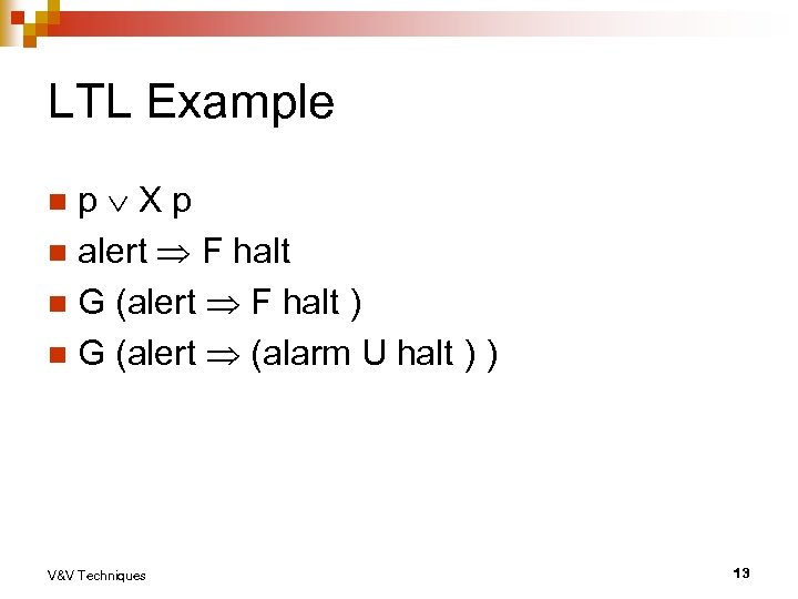 LTL Example p Xp n alert F halt n G (alert F halt )