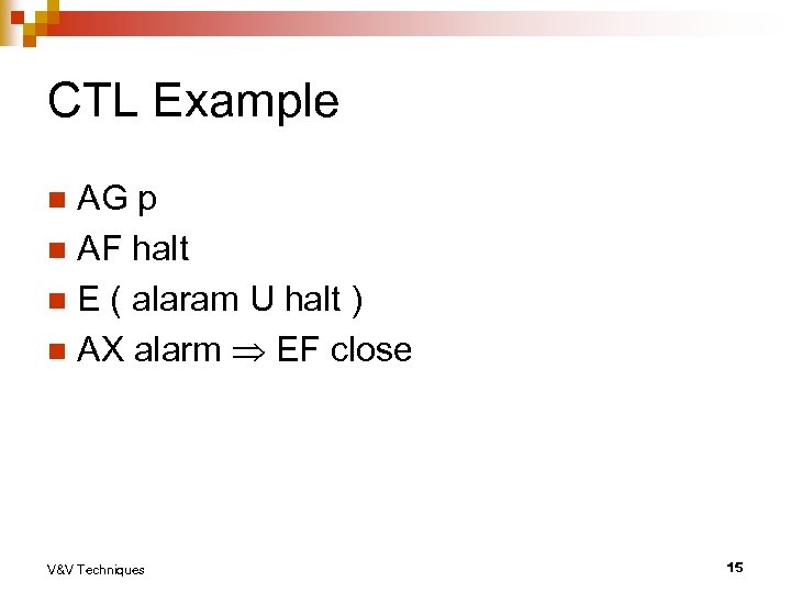 CTL Example AG p n AF halt n E ( alaram U halt )