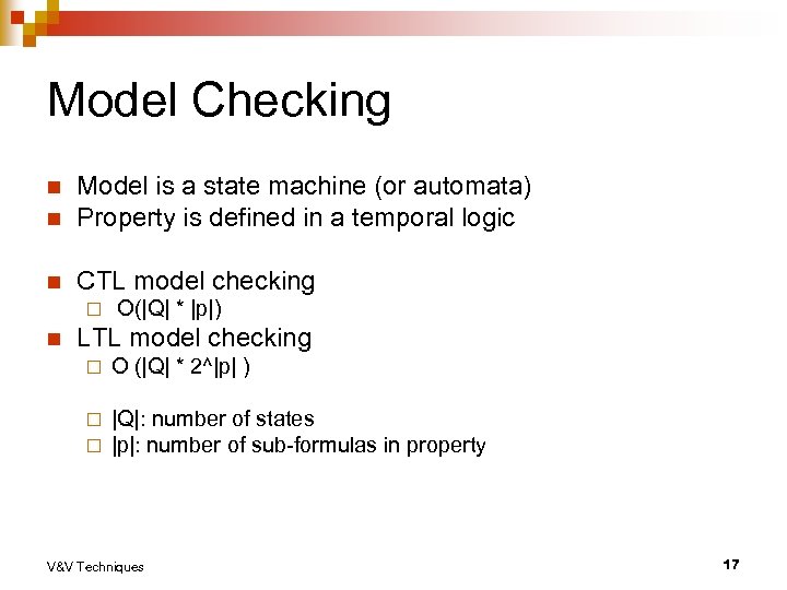 Model Checking n Model is a state machine (or automata) Property is defined in