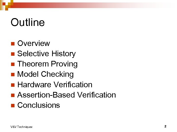 Outline Overview n Selective History n Theorem Proving n Model Checking n Hardware Verification