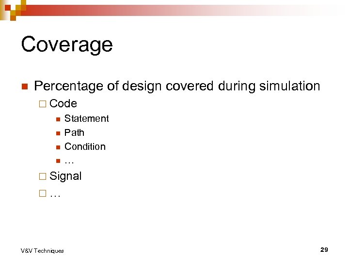 Coverage n Percentage of design covered during simulation ¨ Code n n Statement Path