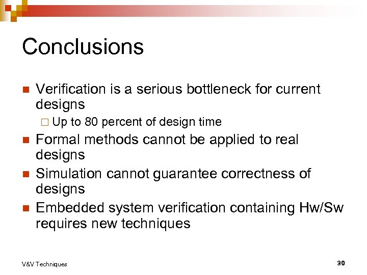 Conclusions n Verification is a serious bottleneck for current designs ¨ Up n n